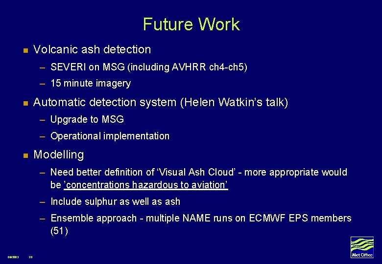 Future Work n Volcanic ash detection – SEVERI on MSG (including AVHRR ch 4