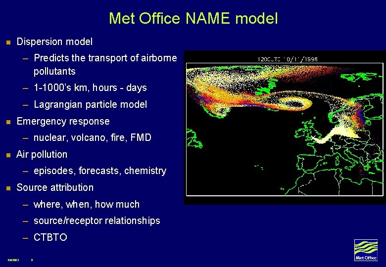Met Office NAME model n Dispersion model – Predicts the transport of airborne pollutants