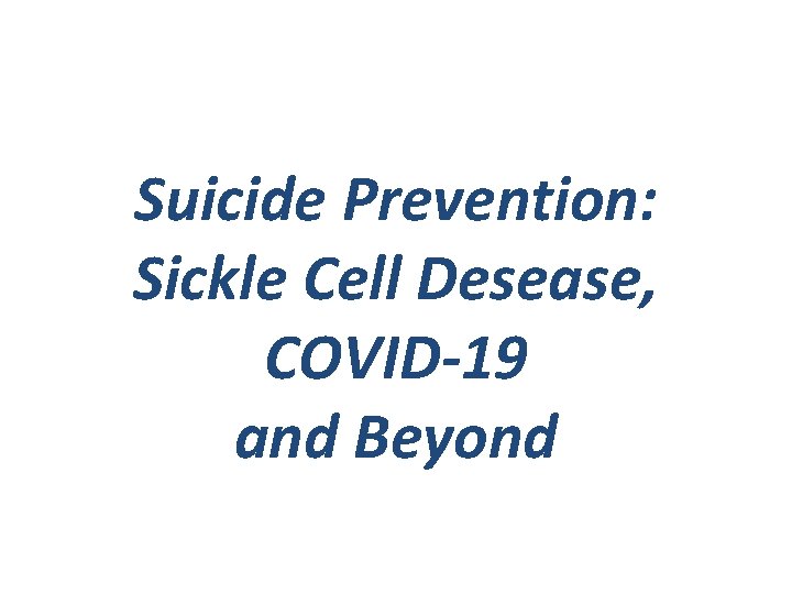 Suicide Prevention: Sickle Cell Desease, COVID-19 and Beyond 