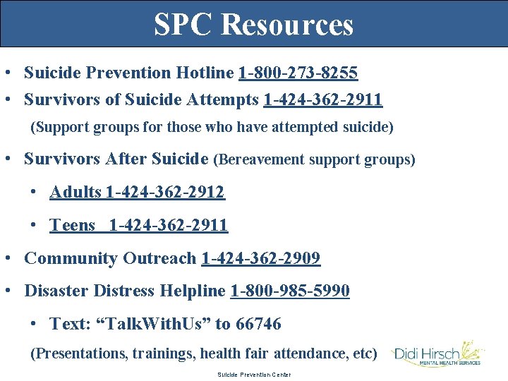 SPC Resources • Suicide Prevention Hotline 1 -800 -273 -8255 • Survivors of Suicide