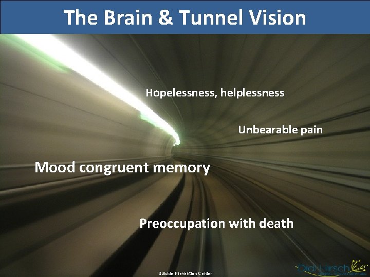 The Brain & Tunnel Vision Hopelessness, helplessness Unbearable pain Mood congruent memory Preoccupation with