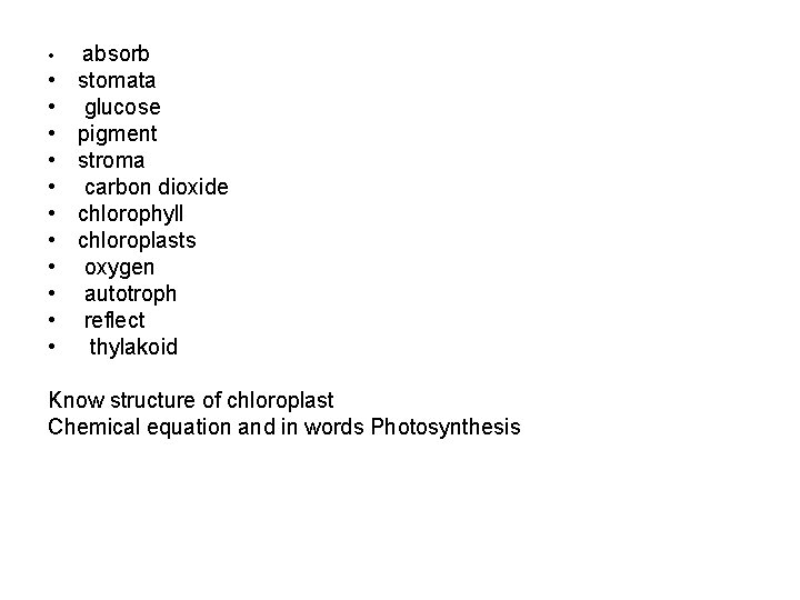  • • • absorb stomata glucose pigment stroma carbon dioxide chlorophyll chloroplasts oxygen