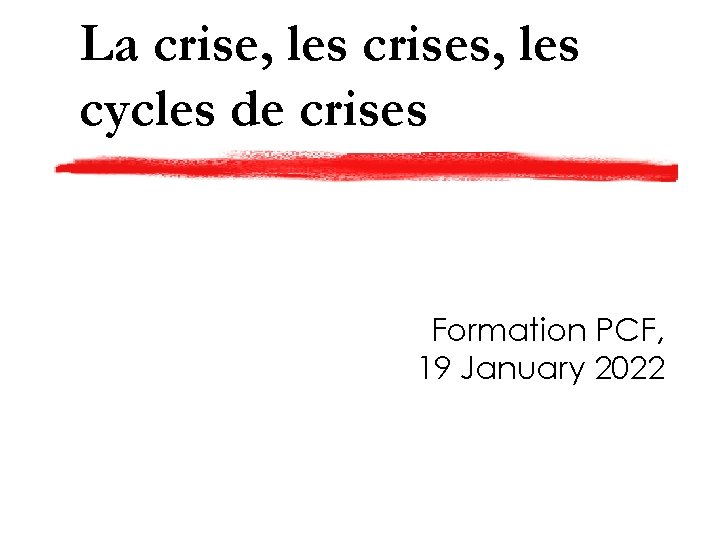 La crise, les crises, les cycles de crises Formation PCF, 19 January 2022 