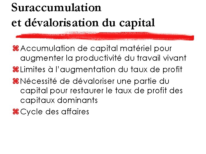 Suraccumulation et dévalorisation du capital z Accumulation de capital matériel pour augmenter la productivité