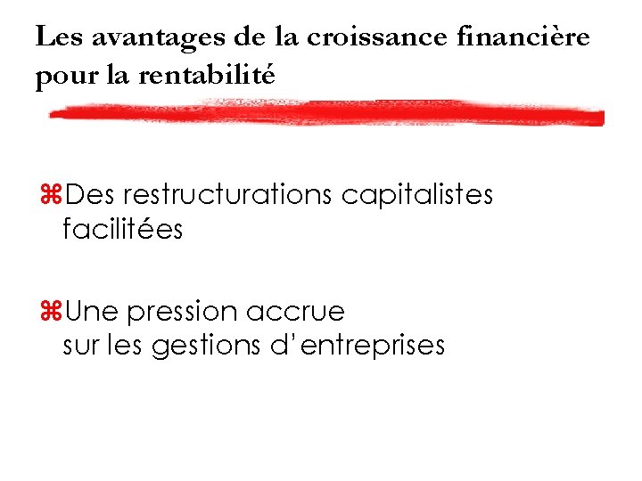 Les avantages de la croissance financière pour la rentabilité z. Des restructurations capitalistes facilitées