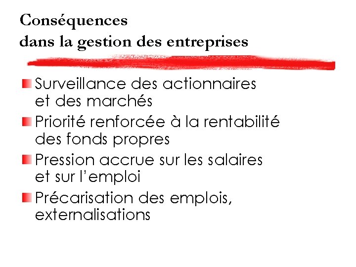 Conséquences dans la gestion des entreprises Surveillance des actionnaires et des marchés Priorité renforcée