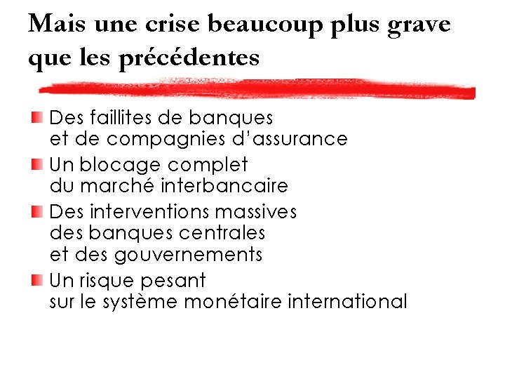 Mais une crise beaucoup plus grave que les précédentes Des faillites de banques et