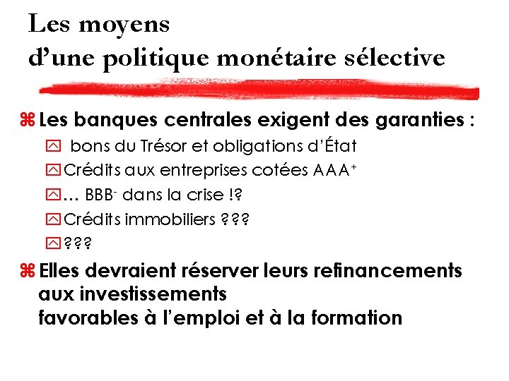 Les moyens d’une politique monétaire sélective z Les banques centrales exigent des garanties :