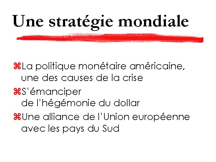 Une stratégie mondiale z. La politique monétaire américaine, une des causes de la crise