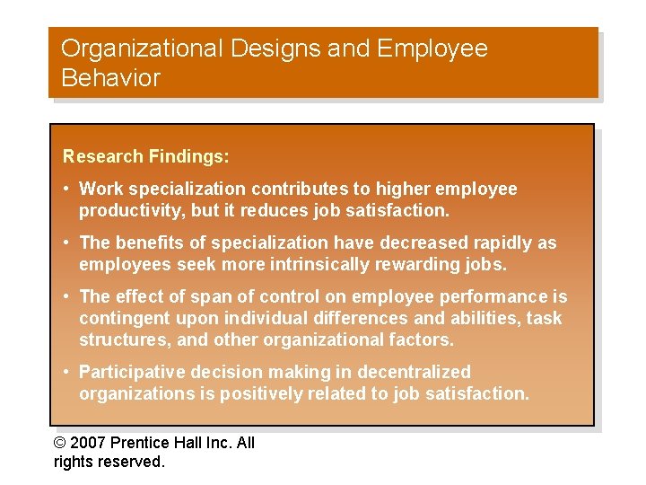 Organizational Designs and Employee Behavior Research Findings: • Work specialization contributes to higher employee