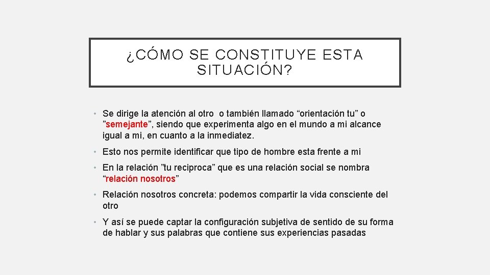 ¿CÓMO SE CONSTITUYE ESTA SITUACIÓN? • Se dirige la atención al otro o también