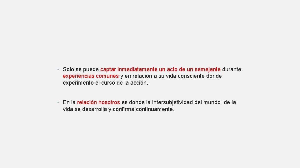  • Solo se puede captar inmediatamente un acto de un semejante durante experiencias