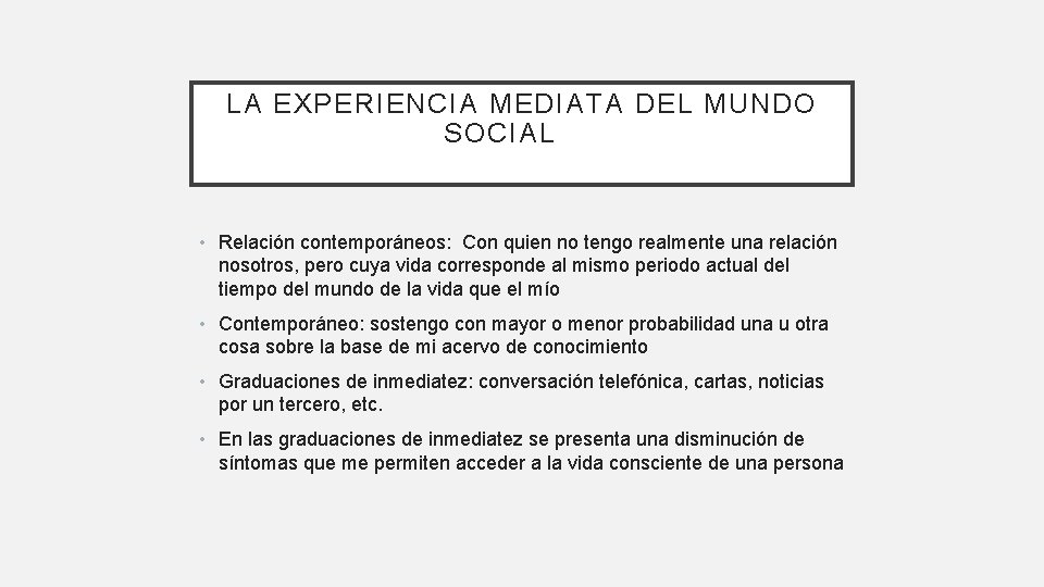 LA EXPERIENCIA MEDIATA DEL MUNDO SOCIAL • Relación contemporáneos: Con quien no tengo realmente