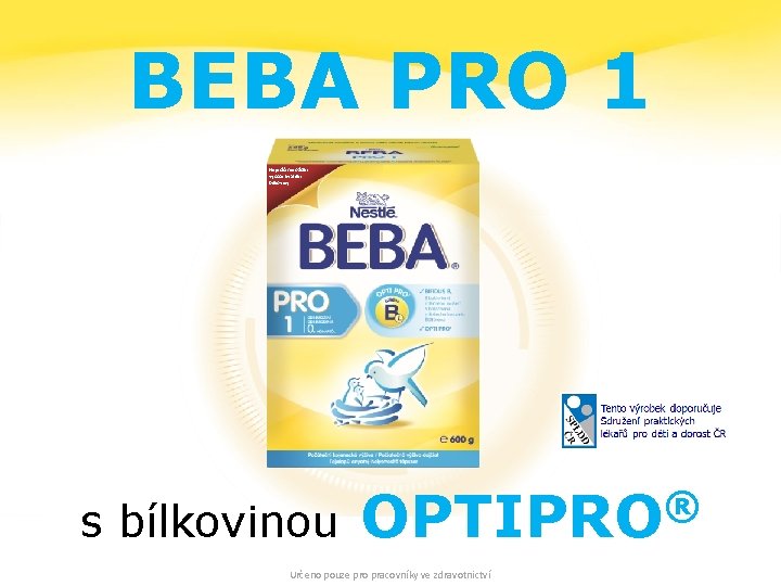 BEBA PRO 1 Nejnižší množství vysoce kvalitní bílkoviny ® s bílkovinou OPTIPRO Určeno pouze