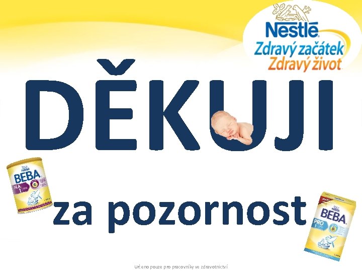 DĚKUJI za pozornost Určeno pouze pro pracovníky ve zdravotnictví Nejn iž vyso ší množs