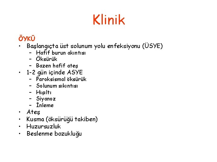 Klinik ÖYKÜ • Başlangıçta üst solunum yolu enfeksiyonu (ÜSYE) – Hafif burun akıntısı –