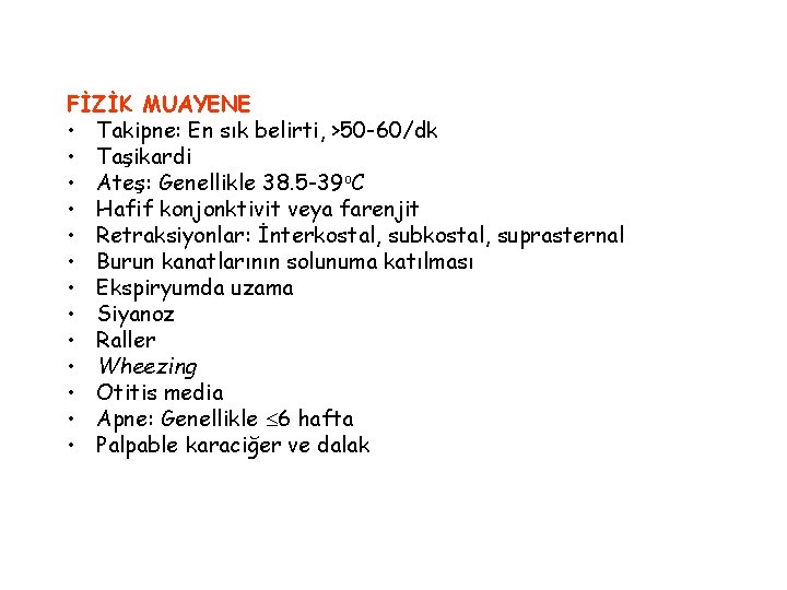 FİZİK MUAYENE • Takipne: En sık belirti, >50 -60/dk • Taşikardi • Ateş: Genellikle