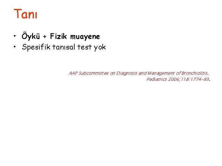 Tanı • Öykü + Fizik muayene • Spesifik tanısal test yok AAP Subcommittee on