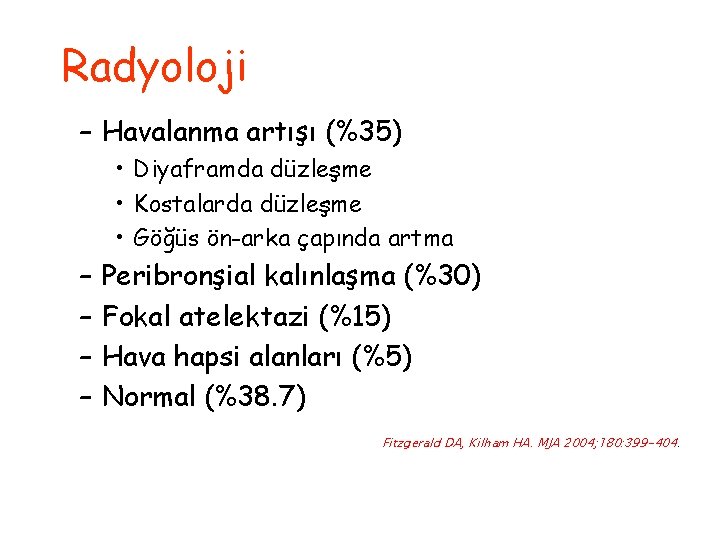 Radyoloji – Havalanma artışı (%35) • Diyaframda düzleşme • Kostalarda düzleşme • Göğüs ön-arka