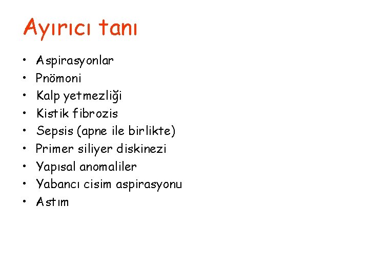 Ayırıcı tanı • • • Aspirasyonlar Pnömoni Kalp yetmezliği Kistik fibrozis Sepsis (apne ile