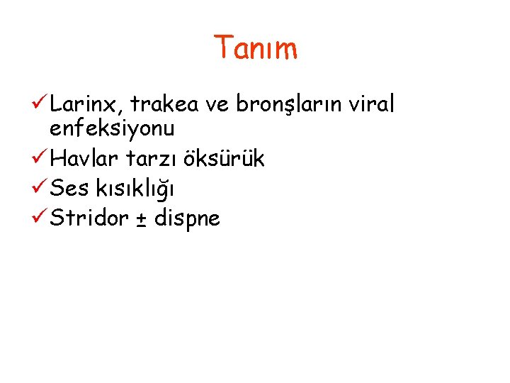 Tanım ü Larinx, trakea ve bronşların viral enfeksiyonu ü Havlar tarzı öksürük ü Ses