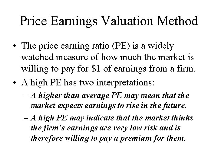 Price Earnings Valuation Method • The price earning ratio (PE) is a widely watched