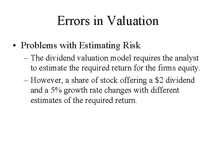 Errors in Valuation • Problems with Estimating Risk – The dividend valuation model requires