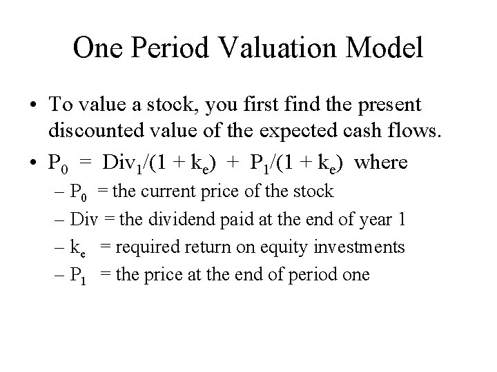 One Period Valuation Model • To value a stock, you first find the present