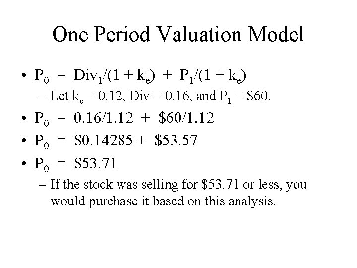 One Period Valuation Model • P 0 = Div 1/(1 + ke) + P