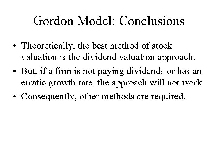 Gordon Model: Conclusions • Theoretically, the best method of stock valuation is the dividend