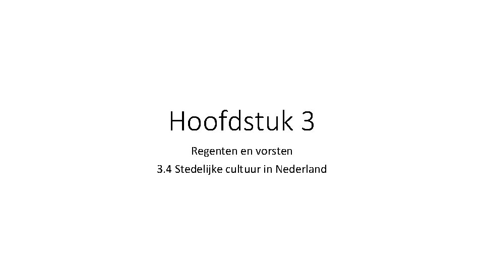 Hoofdstuk 3 Regenten en vorsten 3. 4 Stedelijke cultuur in Nederland 