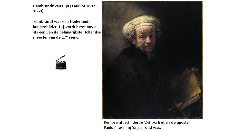 Rembrandt van Rijn (1606 of 1607 – 1669) Rembrandt was een Nederlands kunstschilder. Hij