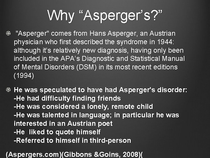 Why “Asperger’s? ” "Asperger" comes from Hans Asperger, an Austrian physician who first described