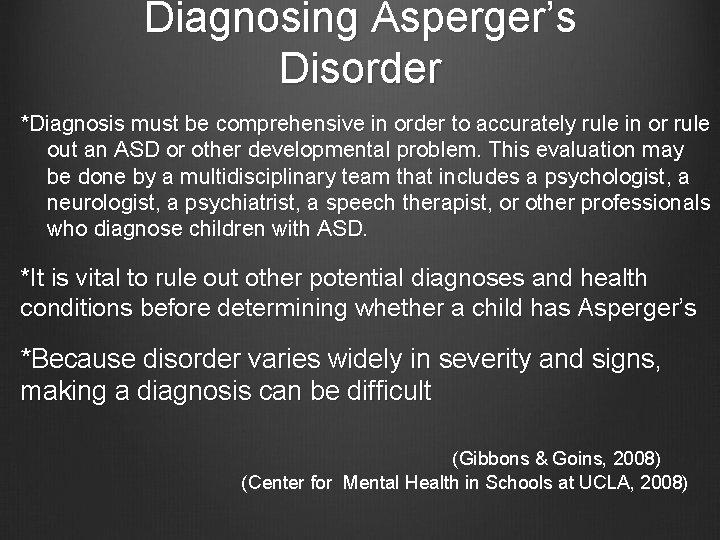 Diagnosing Asperger’s Disorder *Diagnosis must be comprehensive in order to accurately rule in or