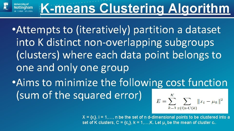 K-means Clustering Algorithm • Attempts to (iteratively) partition a dataset into K distinct non-overlapping