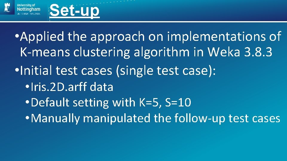 Set-up • Applied the approach on implementations of K-means clustering algorithm in Weka 3.