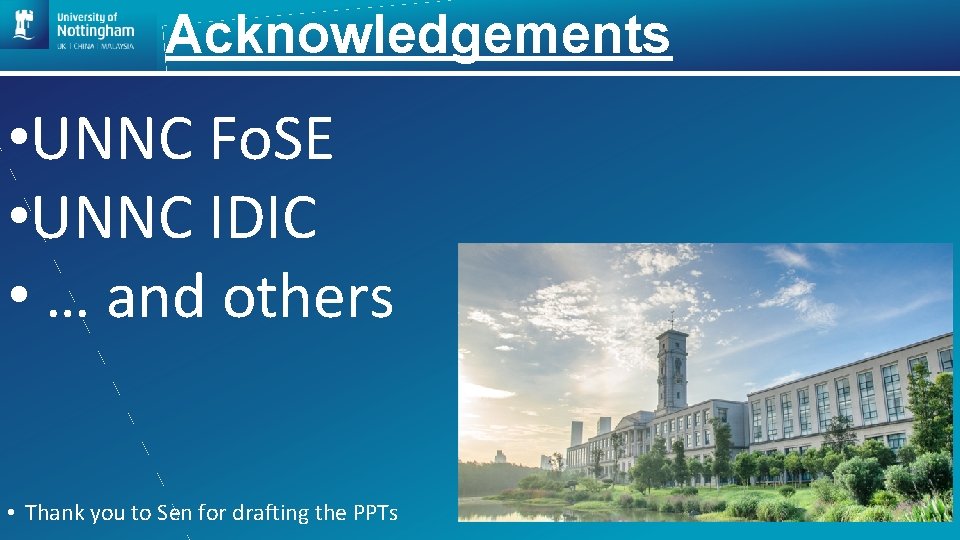 Acknowledgements • UNNC Fo. SE • UNNC IDIC • … and others • Thank