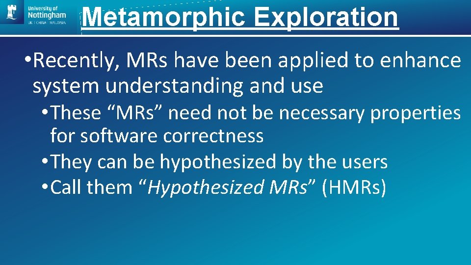 Metamorphic Exploration • Recently, MRs have been applied to enhance system understanding and use