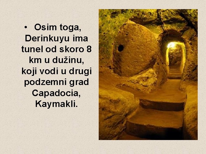  • Osim toga, Derinkuyu ima tunel od skoro 8 km u dužinu, koji