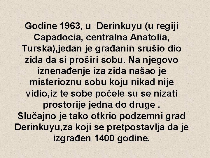 Godine 1963, u Derinkuyu (u regiji Capadocia, centralna Anatolia, Turska), jedan je građanin srušio