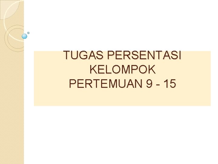 TUGAS PERSENTASI KELOMPOK PERTEMUAN 9 - 15 