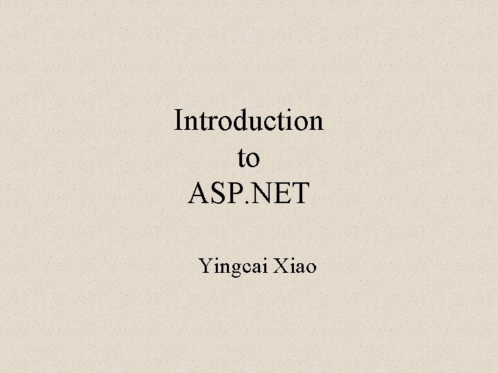 Introduction to ASP. NET Yingcai Xiao 