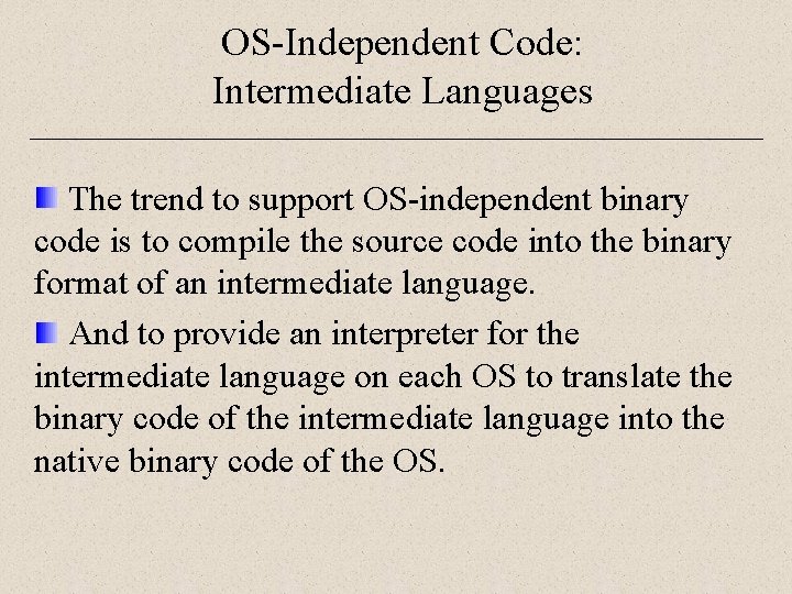 OS-Independent Code: Intermediate Languages The trend to support OS-independent binary code is to compile