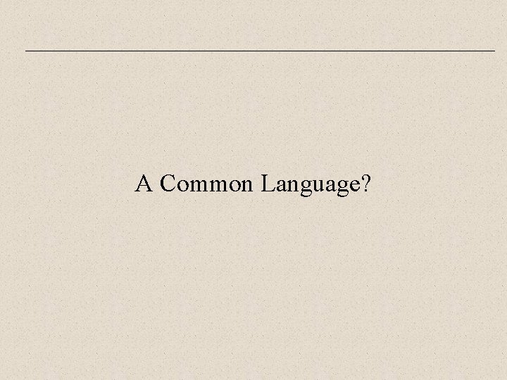 A Common Language? A Common Language?