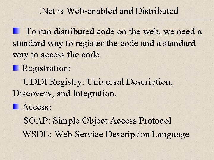 . Net is Web-enabled and Distributed To run distributed code on the web, we