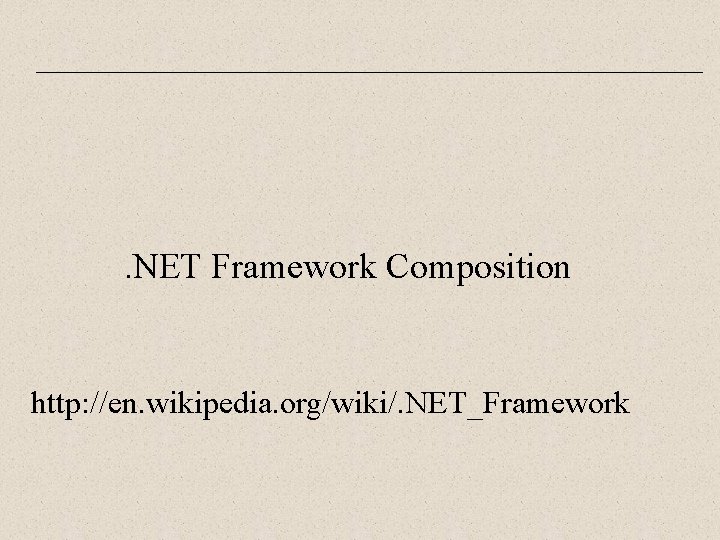 . NET Framework Composition http: //en. wikipedia. org/wiki/. NET_Framework 