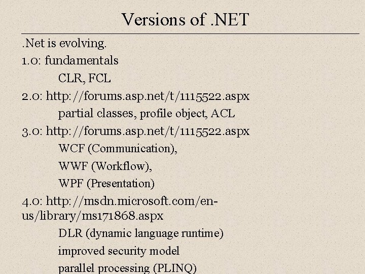 Versions of. NET. Net is evolving. 1. 0: fundamentals CLR, FCL 2. 0: http: