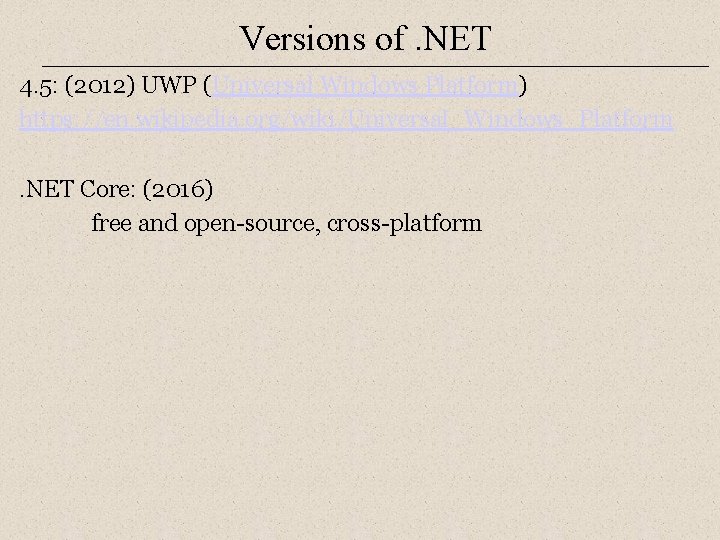 Versions of. NET 4. 5: (2012) UWP (Universal Windows Platform) https: //en. wikipedia. org/wiki/Universal_Windows_Platform.