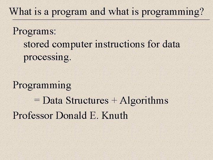 What is a program and what is programming? Programs: stored computer instructions for data