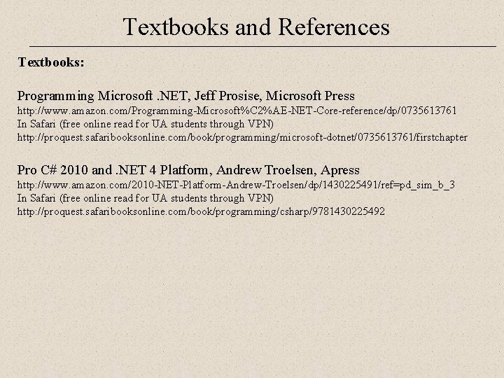 Textbooks and References Textbooks: Programming Microsoft. NET, Jeff Prosise, Microsoft Press http: //www. amazon.